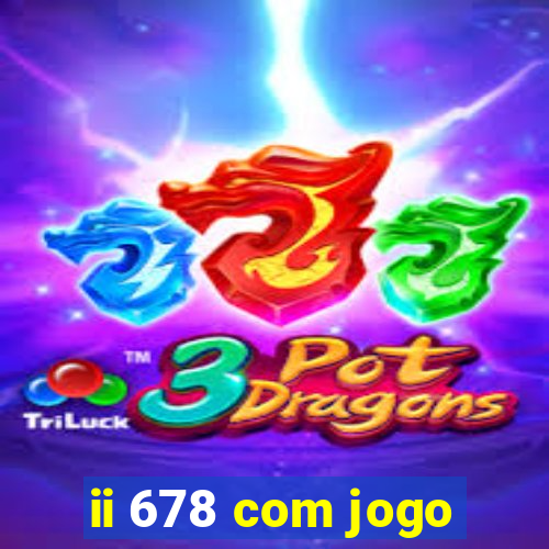 ii 678 com jogo